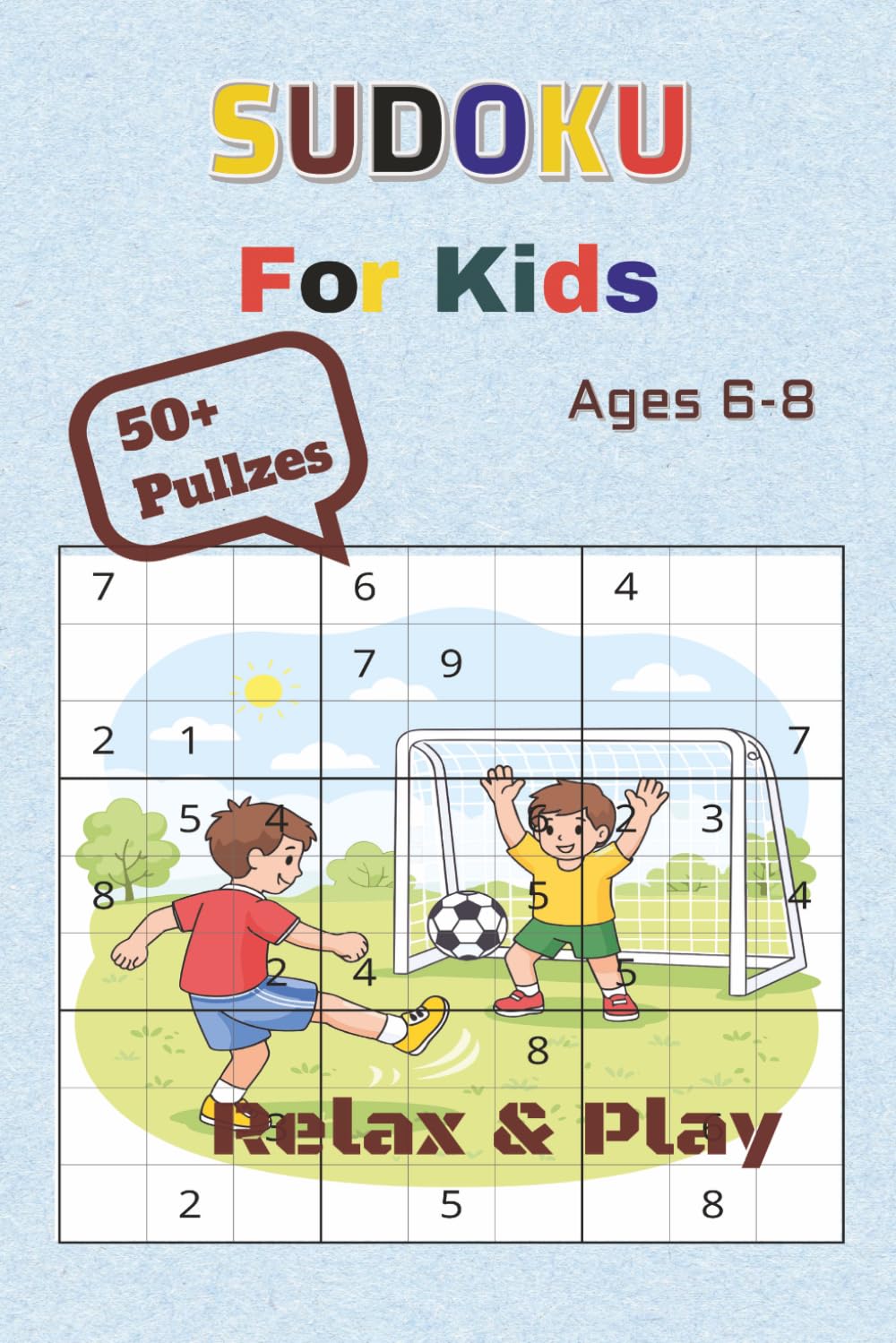 Sudoku Puzzle Book for Kids: Sudoku Puzzles for Kids | Helps Relax and Learn | 6x9 Inches | 50+ Puzzles | Solutions Included