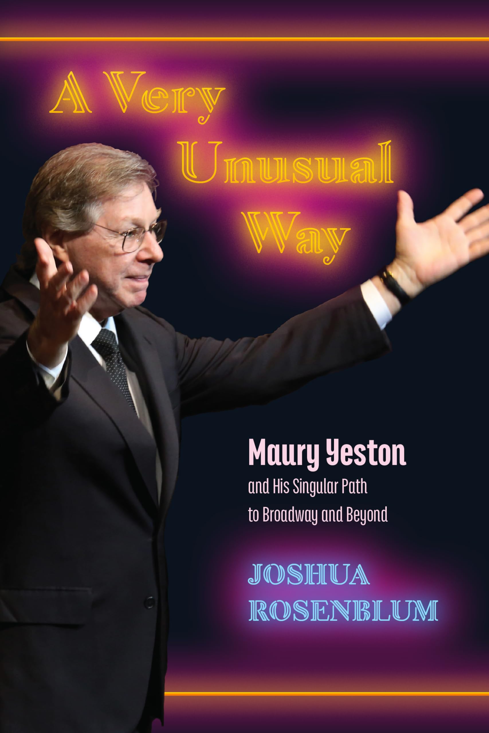 A Very Unusual Way: Maury Yeston and His Singular Path to Broadway and Beyond (Excelsior Editions)
