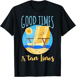 Good Times and Tan Lines. Beach Ocean Vacation Fun Men Women Kids T-Shirt