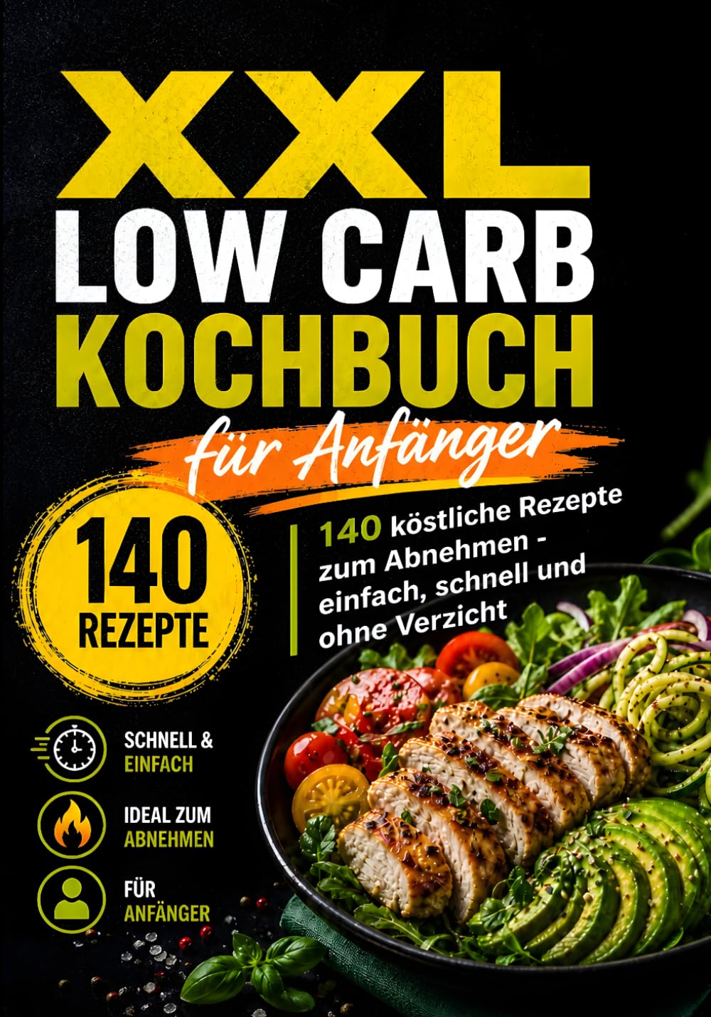 XXL Low Carb Kochbuch für Anfänger: 140 köstliche Rezepte zum Abnehmen - einfach, schnell und ohne Verzicht (XXL Kochbuch-Reihe)