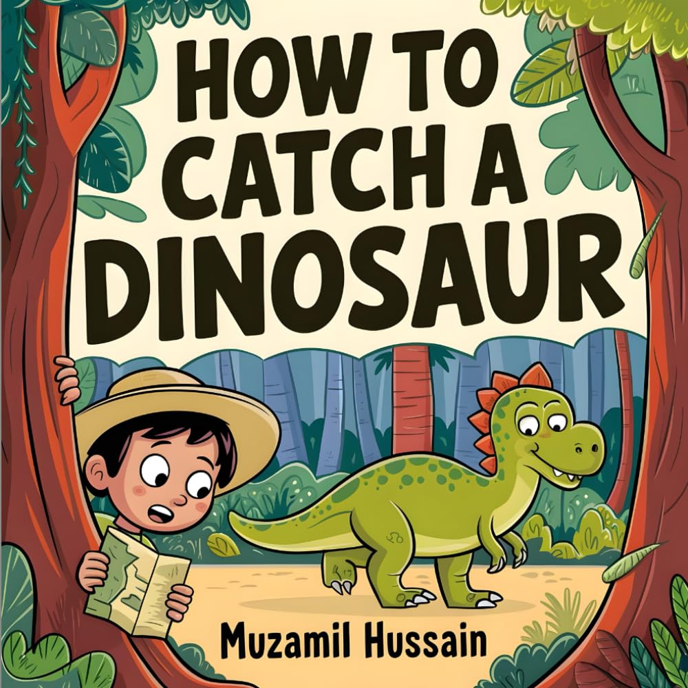 How to Catch a Dinosaur: A Kid's Guide to Adventure and Dinosaurs"