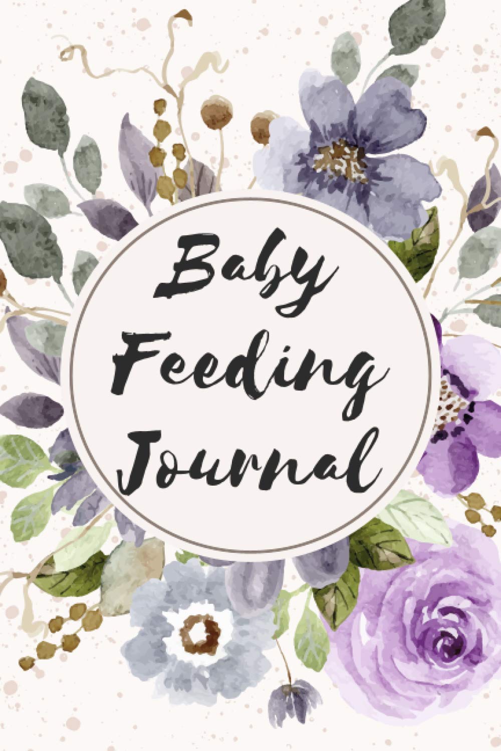 Baby Feeding Journal: Feeding and Diaper Record Book for Newborn Baby - Infant Daily Schedule Tracker - Feeding, Food, Sleep and Breastfeeding Journal - Gift for Newborn Parents