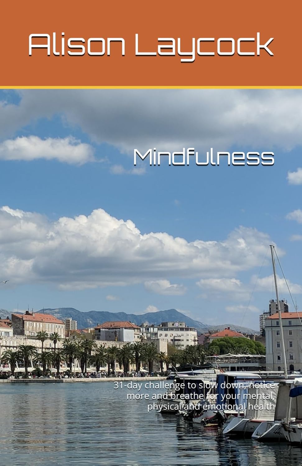 Mindfulness: 31-day challenge to slow down, notice more and breathe for your mental, physical and emotional health