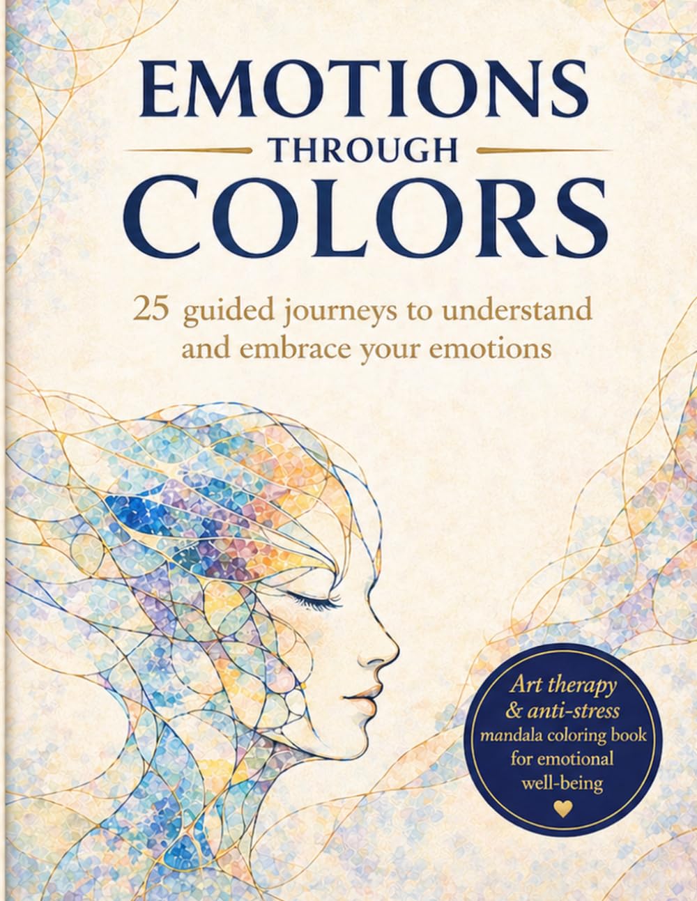 Emotions Through Colors: An Art Therapy Coloring Book for Emotional Well-Being, Self-Awareness, Stress Relief and Creative Reflection