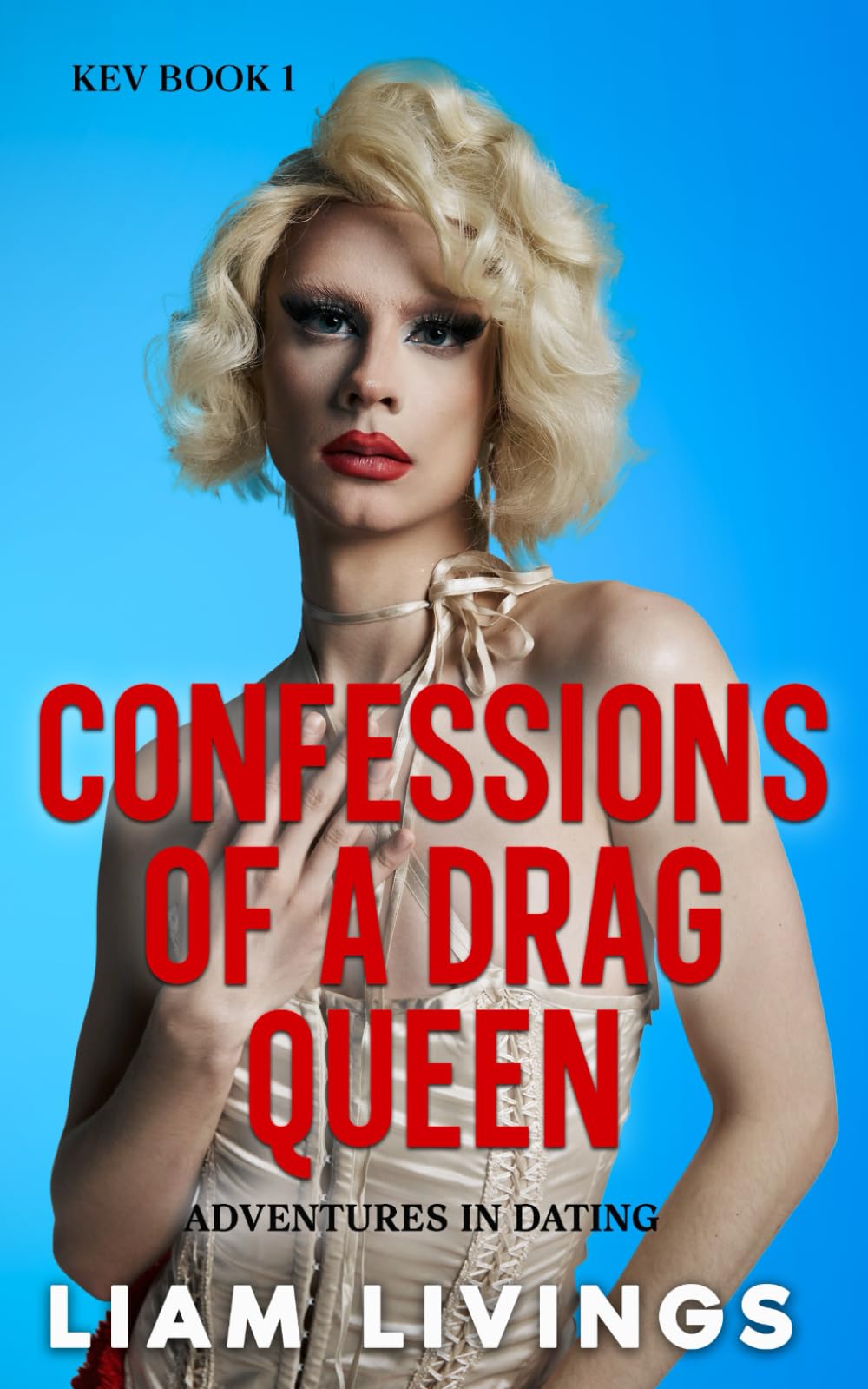 Kev Book 1: Confessions of a Drag Queen: Adventures in Dating (KEV: FROM IN DISTRESS TO IN THIS DRESS)