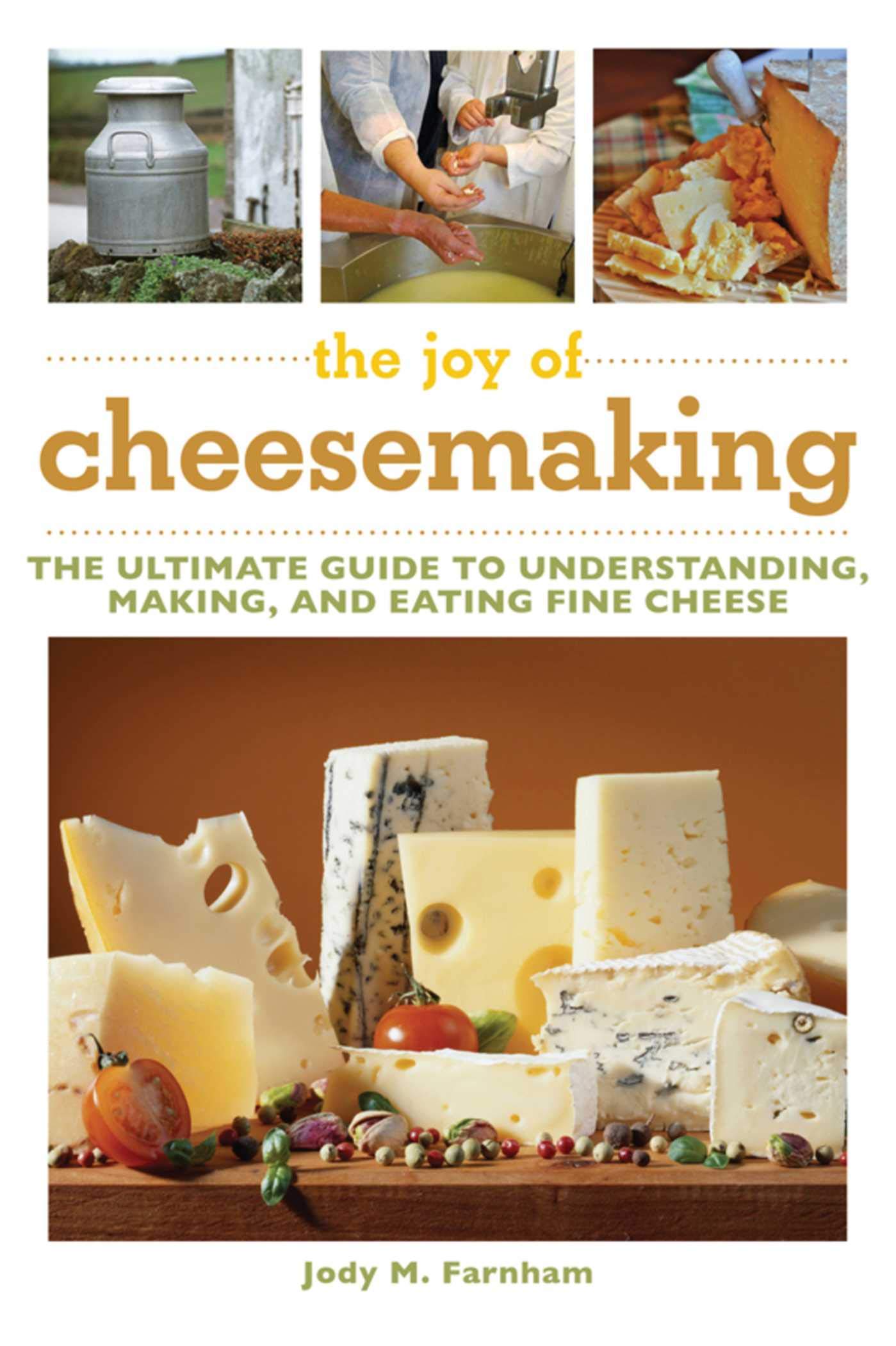The Joy of Cheesemaking: The Ultimate Guide to Understanding, Making, and Eating Fine Cheese Paperback – Illustrated, April 14, 2015