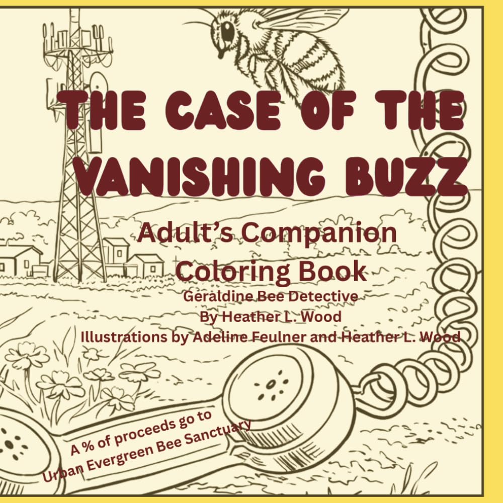 The Case of the Vanishing Buzz; Adults' Companion Coloring Book: Adults' Companion Coloring Book; Geraldine Bee Detective (Companion Coloring Books to The Case of the Vanishing Buzz)
