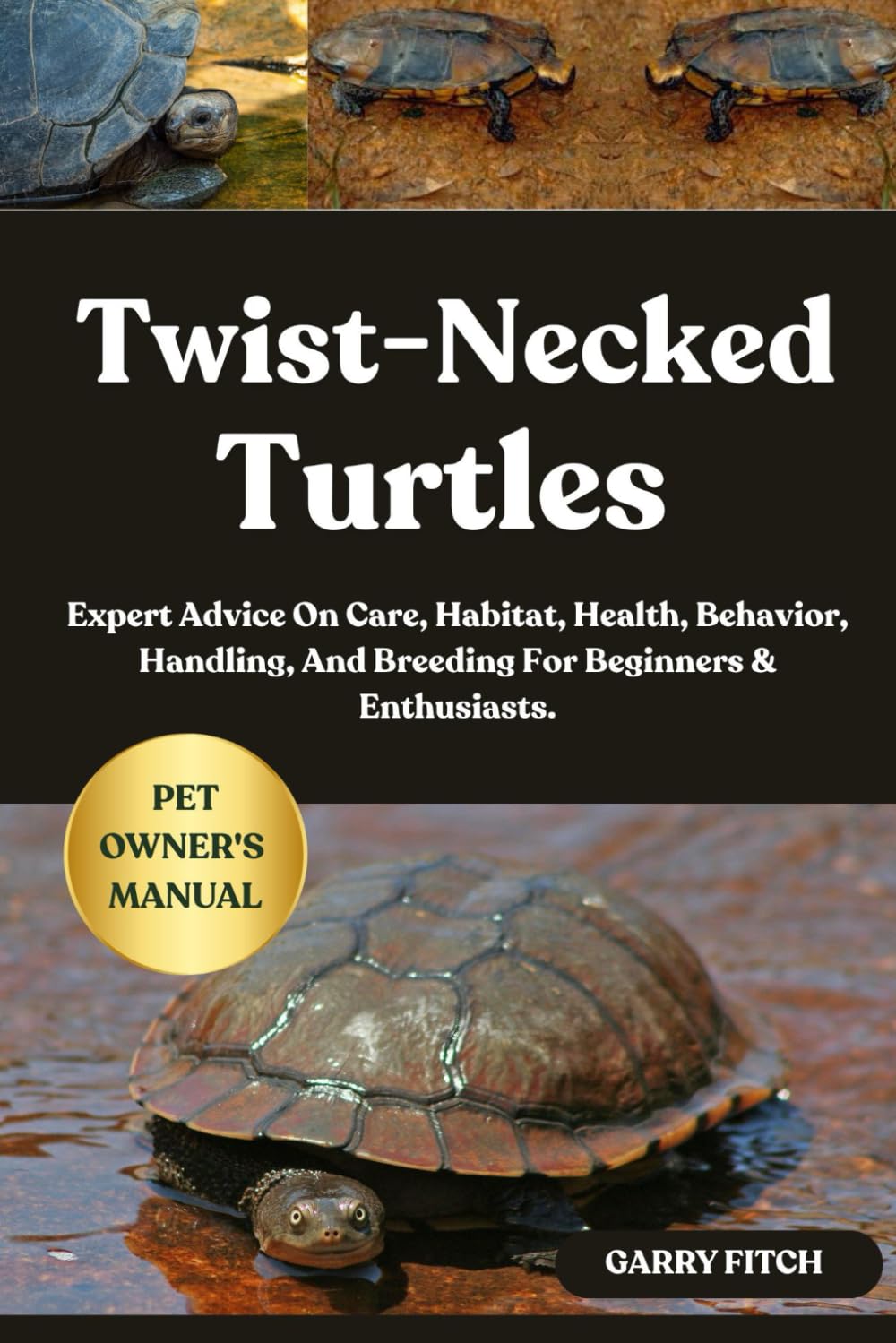 TWIST-NECKED TURTLES: Expert Advice On Care, Habitat, Health, Behavior, Handling, And Breeding For Beginners & Enthusiasts.