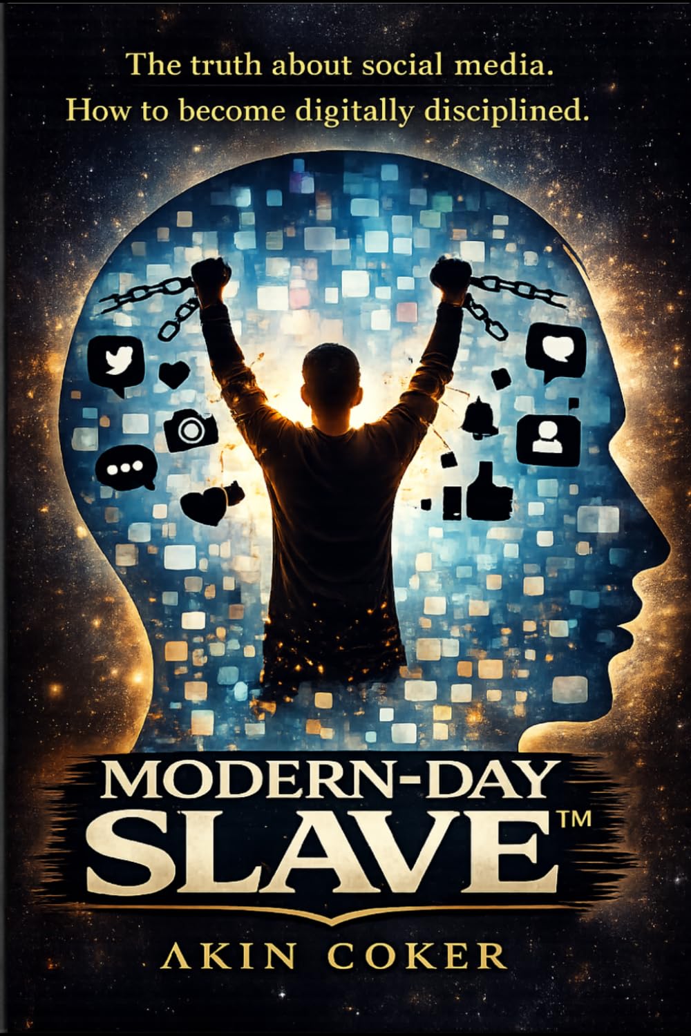 Modern-Day Slave: How Social Media Rewired the Human Mind and How to Take It Back