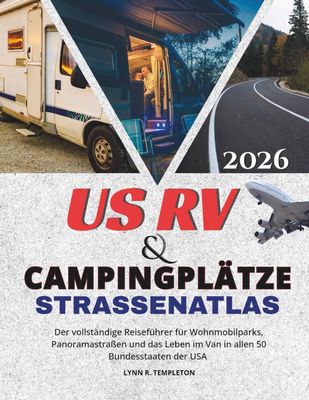 US-Wohnmobil- und Campingplatz-Straßenatlas: Der vollständige Reiseführer für Wohnmobilparks, Panoramastraßen und das Leben im Van in allen 50 Bundesstaaten