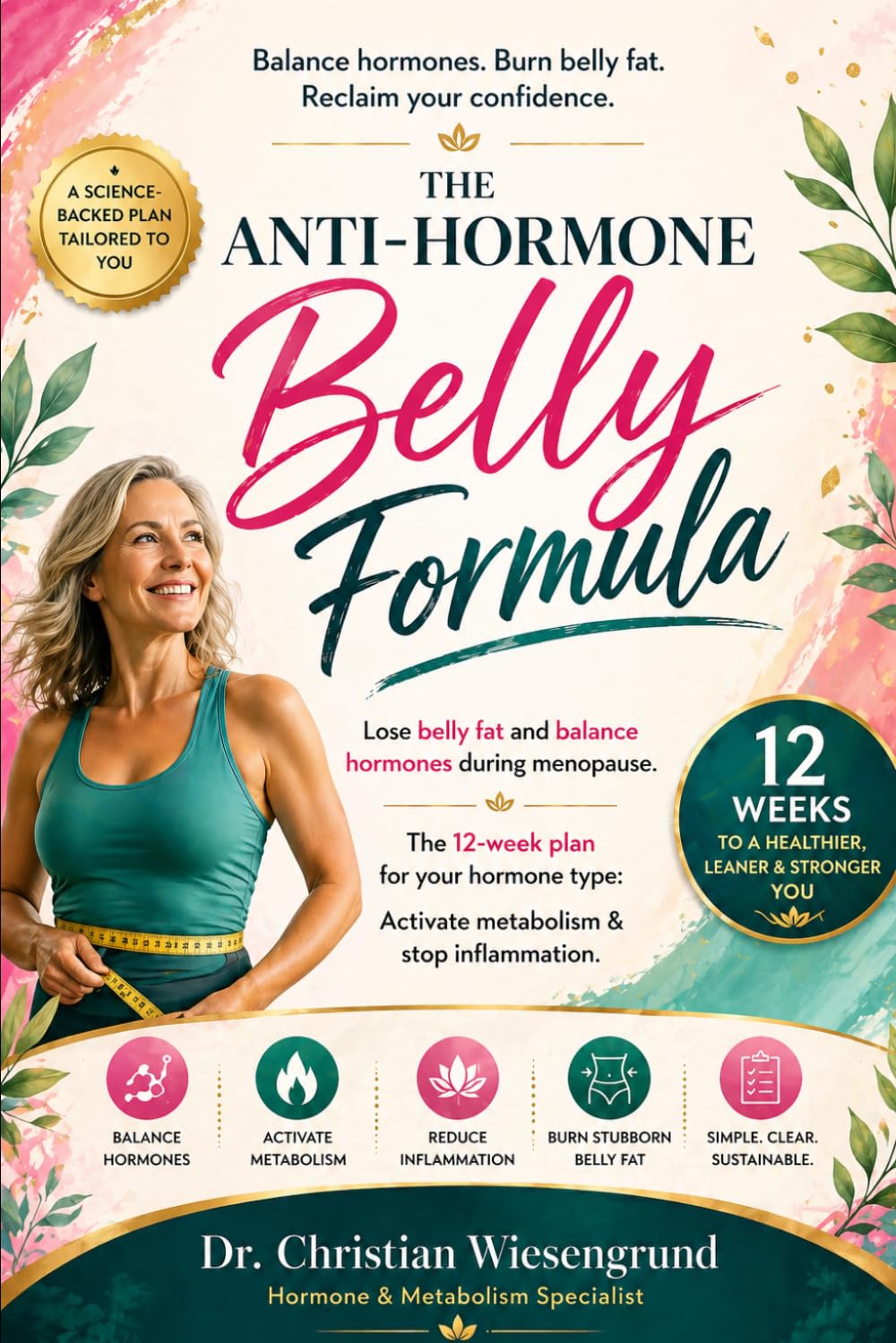 The Anti-Hormone Belly Formula: Lose belly fat and balance hormones during menopause. The 12-week plan for your hormone type: Activate metabolism & stop inflammation.