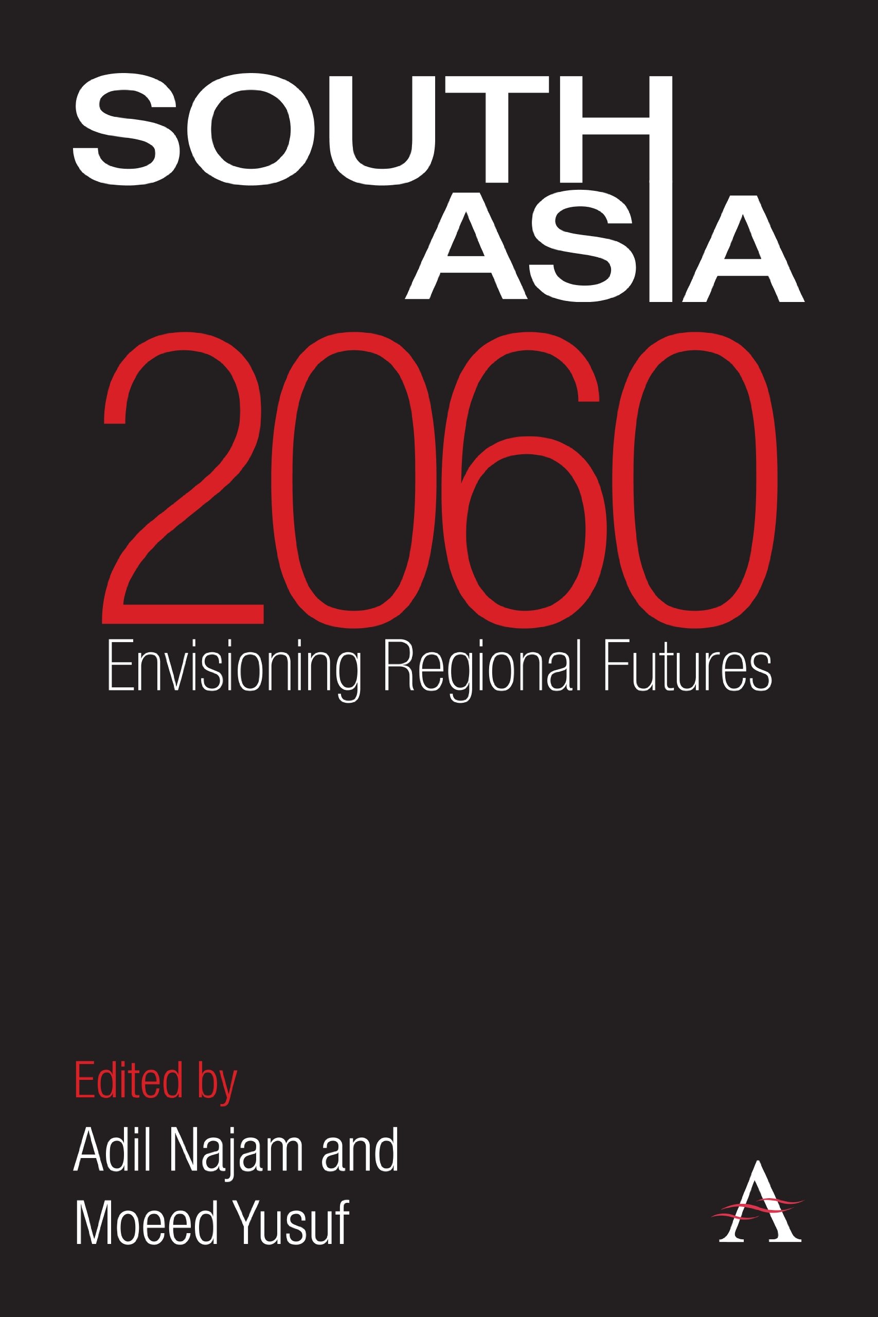 South Asia 2060: Envisioning Regional Futures (Anthem South Asian Studies Book 1)