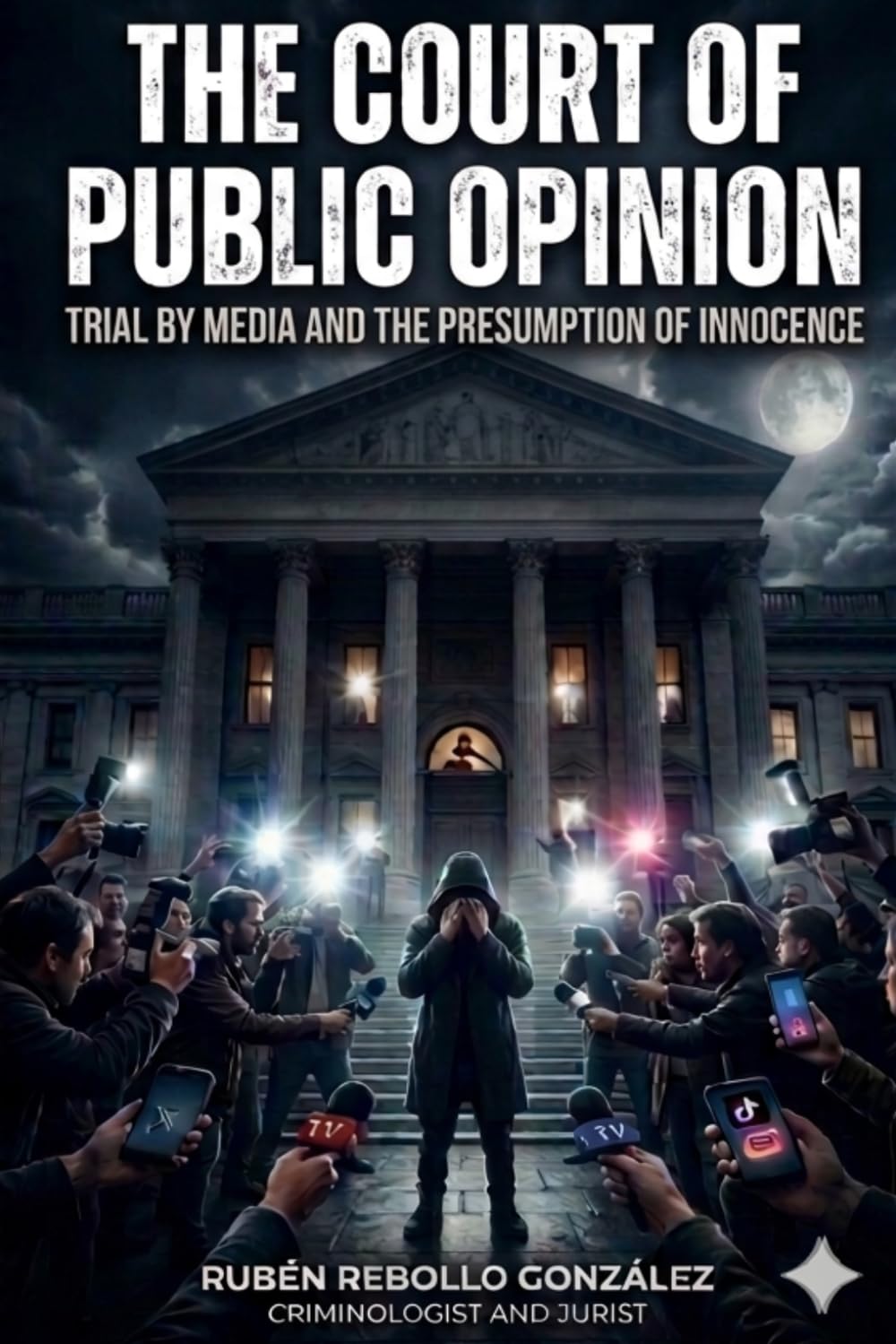 The Court of Public Opinion: Trial by Media and the Presumption of Innocence