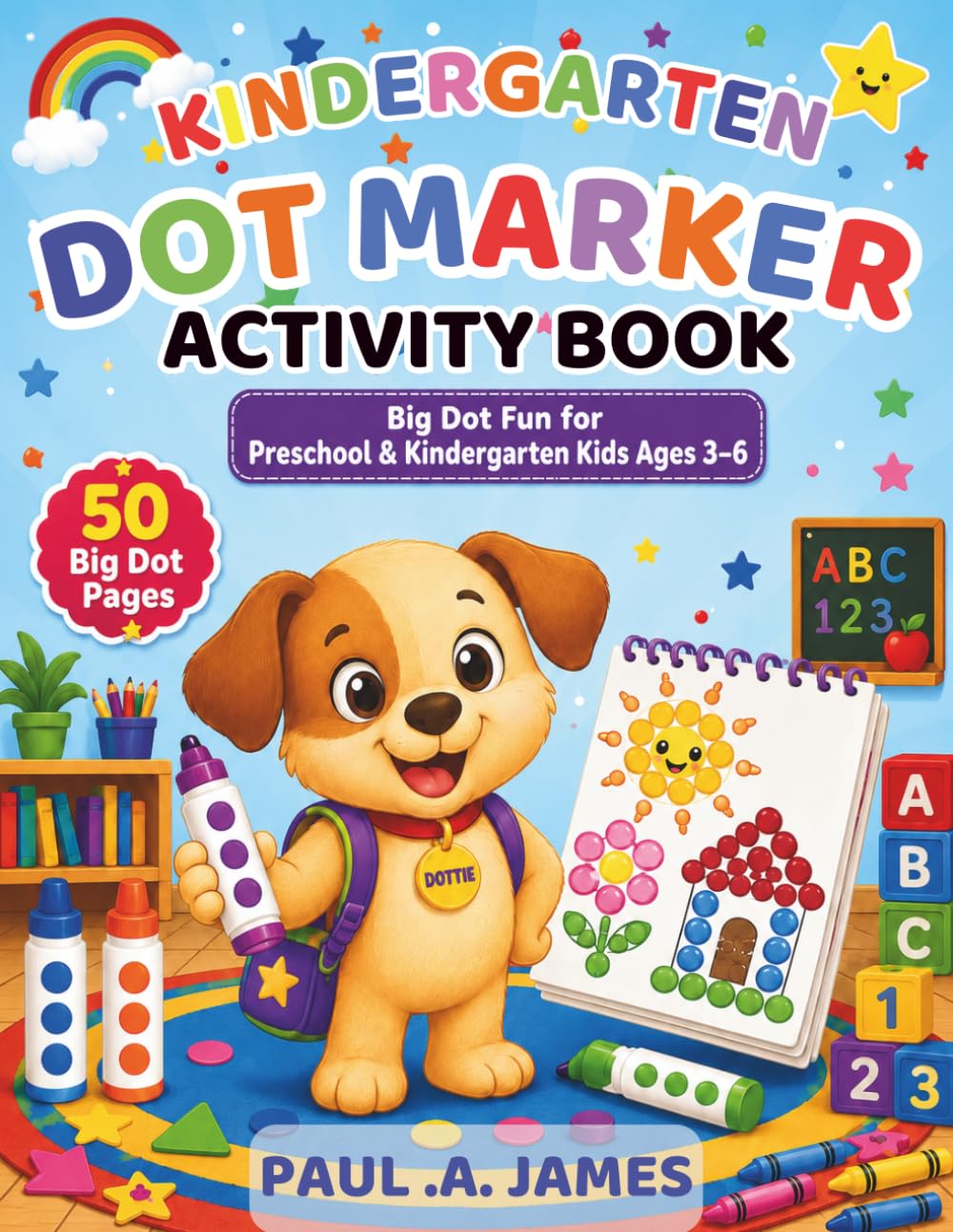 KINDERGARTEN DOT MARKER ACTIVITY BOOK: BIG DOT FUN FOR PRESCHOOL & KINDERGARTEN KIDS AGES 3-6