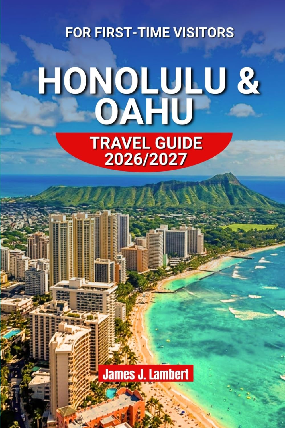 HONOLULU & OAHU TRAVEL GUIDE 2026/2027 FOR FIRST-TIME VISITORS: Hidden Gems, Local Food, Scenic Beaches, Itineraries, Budget Tips & Authentic Hawaiian Experiences