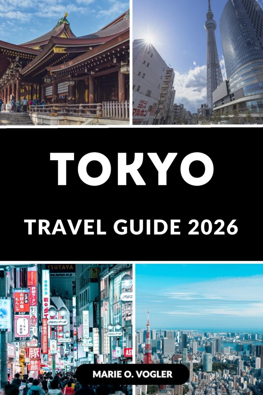 TOKYO TRAVEL GUIDE 2026: Explore Tokyo Smarter with Ready-Made Itineraries and Travel Tips