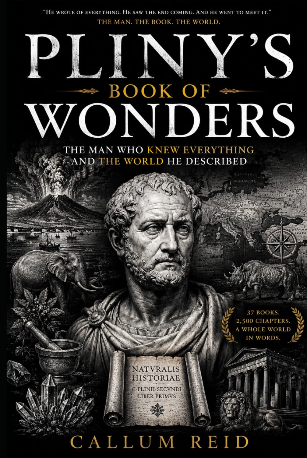Pliny's Book of Wonders: The Man Who Knew Everything and the World He Described A Work of Popular History