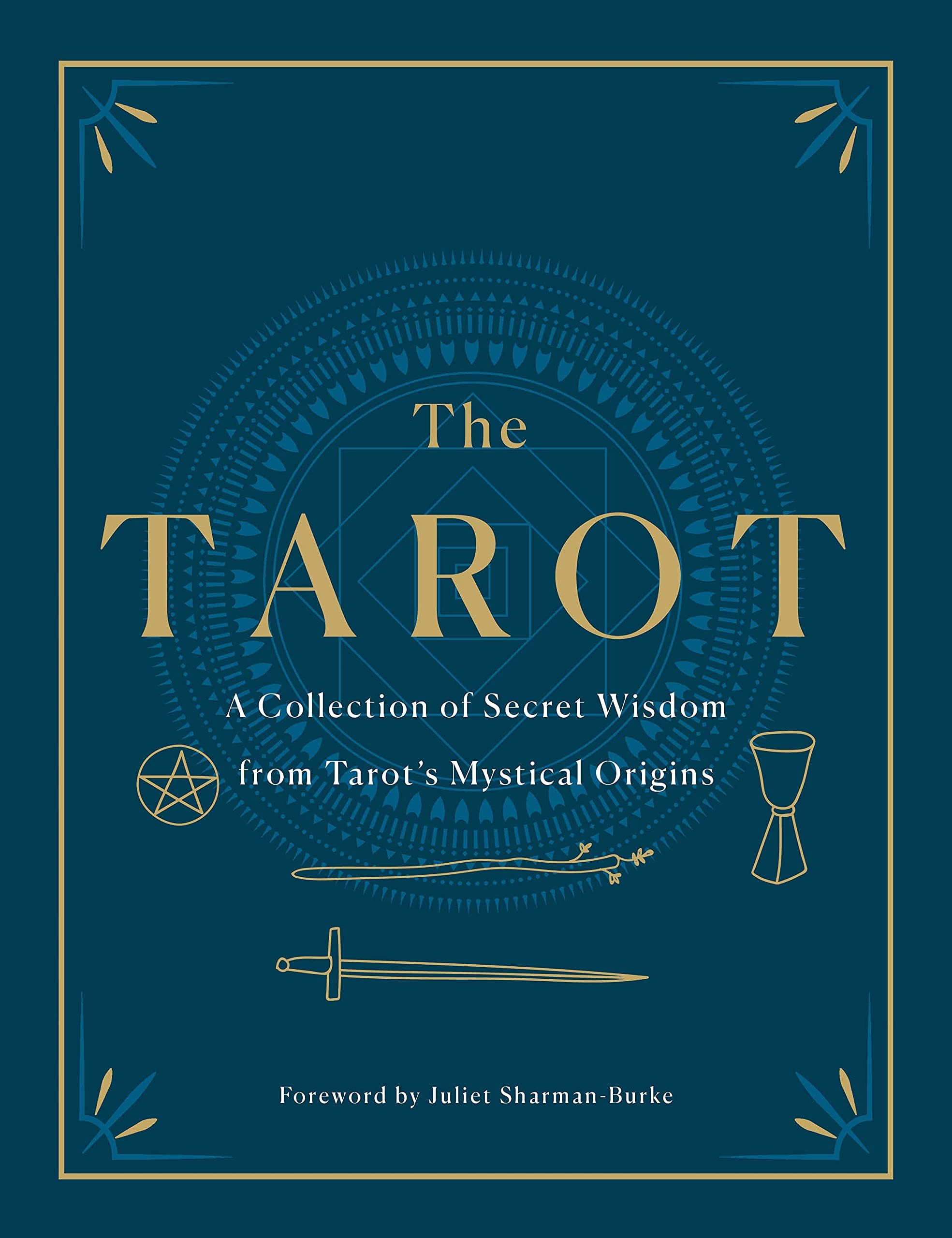 The Tarot: A Collection of Secret Wisdom from Tarot's Mystical Origins
