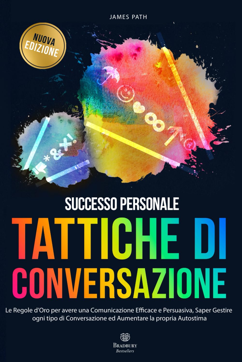 TATTICHE DI CONVERSAZIONE: Le Regole d’Oro per avere una Comunicazione Efficace e Persuasiva, Saper Gestire ogni tipo di Conversazione ed Aumentare la ... Le Regole d'Oro per la Crescita Personale)