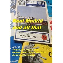 Real Madrid and all that 1970/71, the season which defined Cardiff City for the rest of the twentieth century