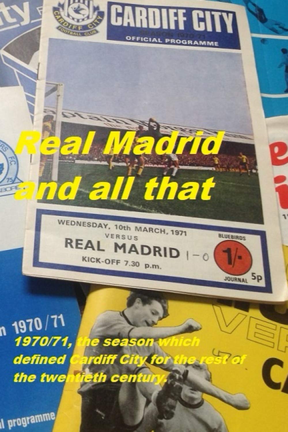 Real Madrid and all that: 1970/71, the season which defined Cardiff City for the rest of the twentieth century