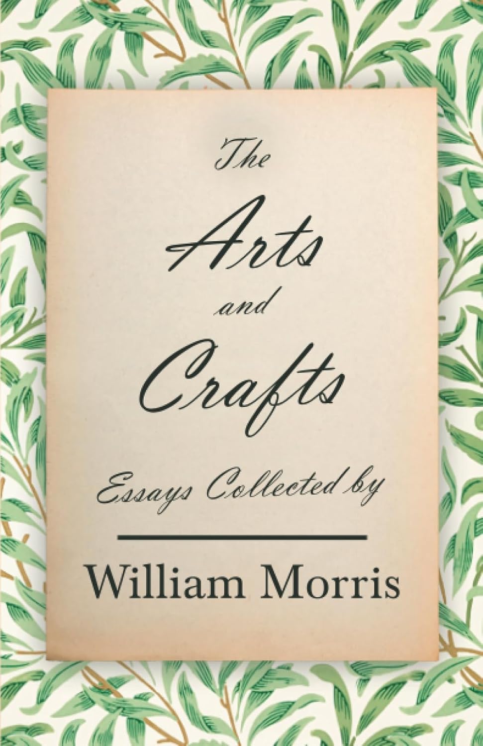 The Arts and Crafts: Essays Collected by William Morris