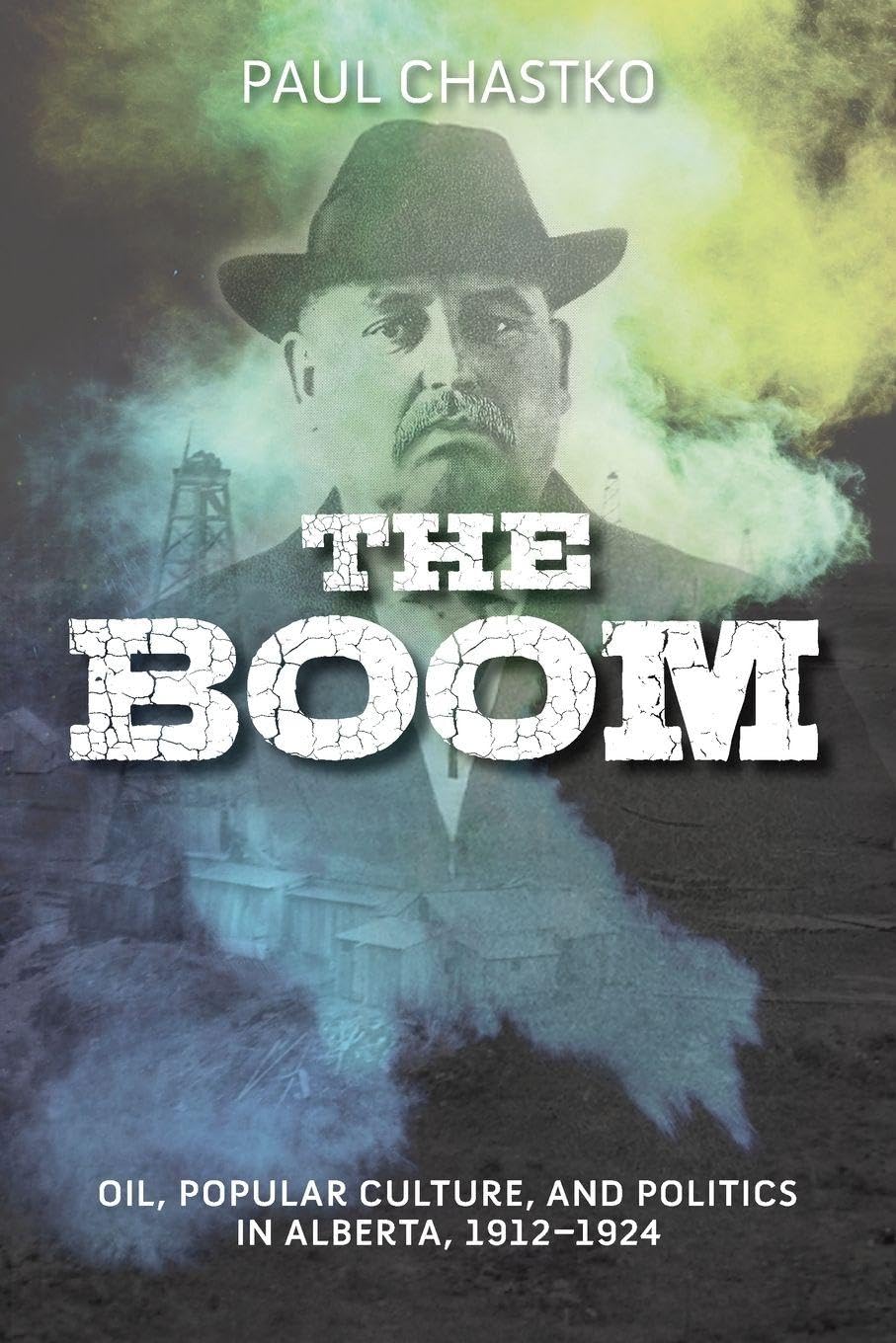 The Boom: Oil, Popular Culture, and Politics in Alberta, 1912-1924 (Energy Histories, Cultures, and Politics)