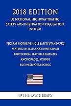 Federal Motor Vehicle Safety Standards - Seating Systems, Occupant Crash Protection, Seat Belt Assembly Anchorages, School Bus Passenger Seating (US National ... Highway Traffic Safety Administration Regu