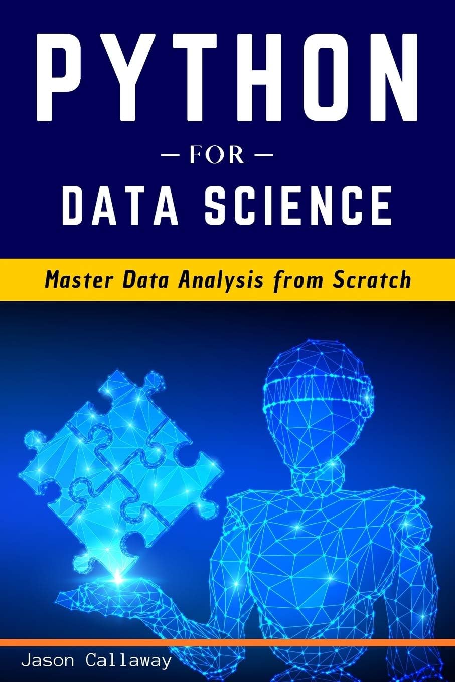 Python for Data Science: Master Data Analysis from Scratch, with Business Analytics Tools and Step-by-Step techniques for Beginners. The Future of Machine Learning & Applied Artificial Intelligence.