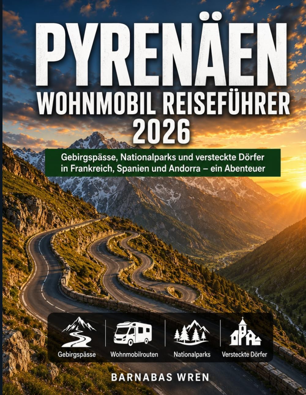 Pyrenäen Wohnmobil Reiseführer 2026: Gebirgspässe, Nationalparks und versteckte Dörfer in Frankreich, Spanien und Andorra – ein Abenteuer