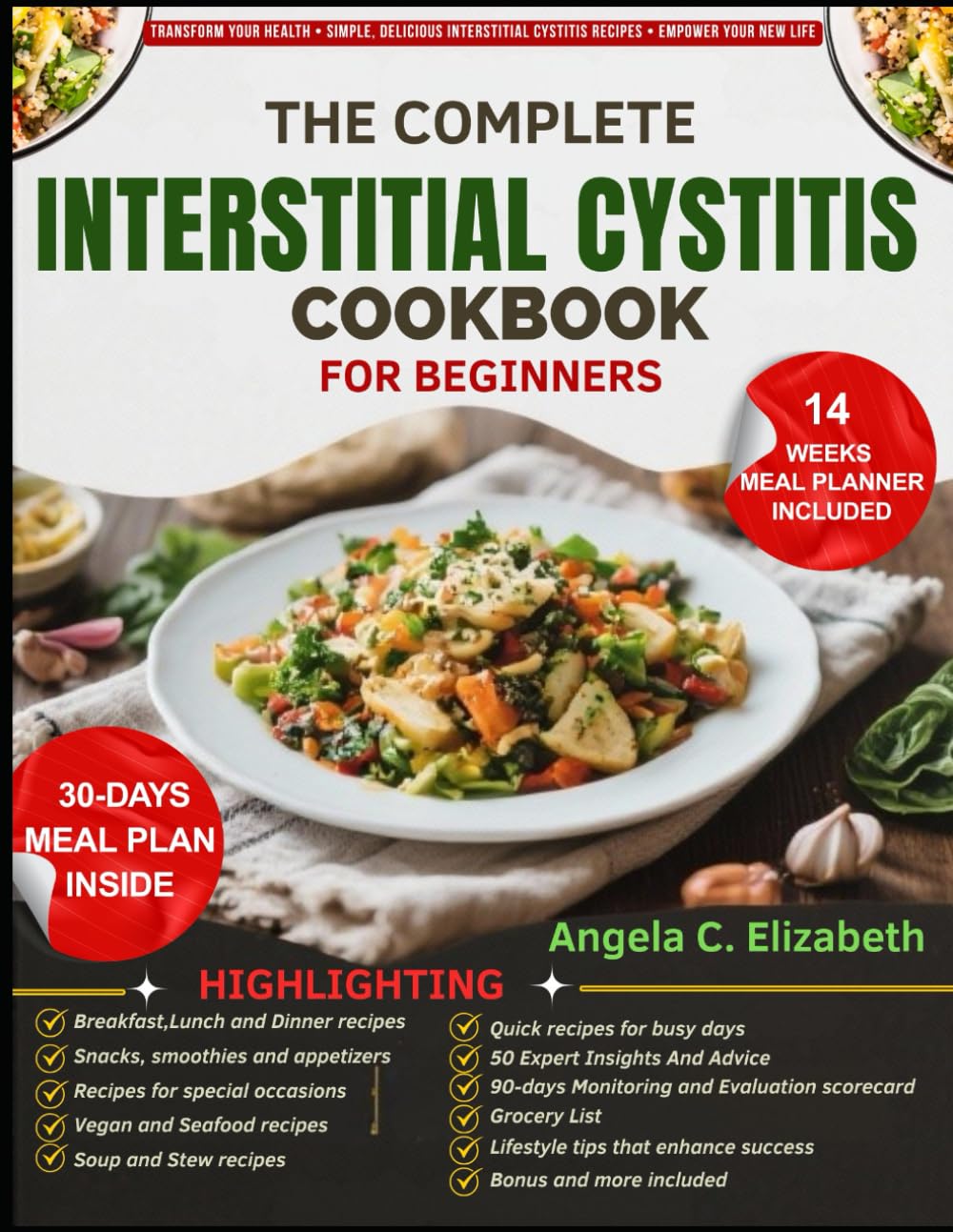 THE COMPLETE INTERSTITIAL CYSTITIS COOKBOOK FOR BEGINNERS: Bladder-soothing recipes and IC-friendly meal plans to help manage symptoms