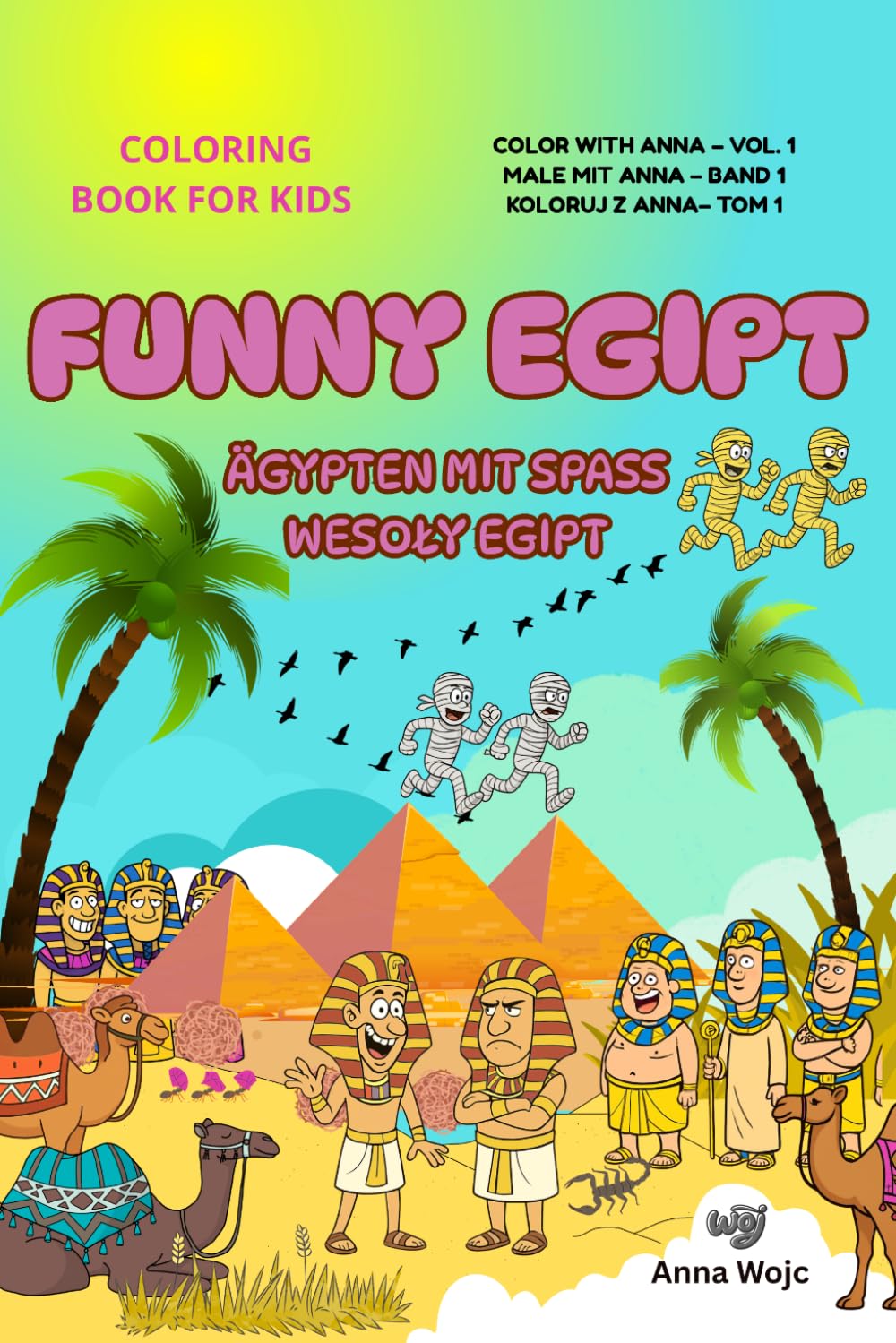 Kids 4-8 coloring book: Funny Egipt-Ägypten mit Spass-Wesoły Egipt: Trilingual Edition: English- German-Polish (Color with Anna, Male mit Anna, Koloruj z Anna)