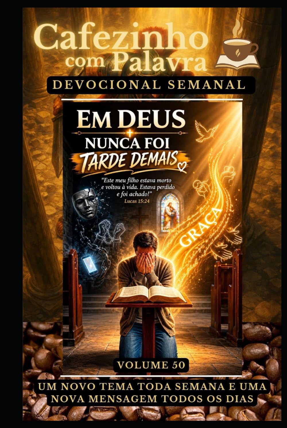 Cafezinho com Palavra – Devocional Semanal – Volume 50: EM DEUS NUNCA FOI TARDE DEMAIS (Cafezinho com Palavra – Devocional de 52 Semanas)