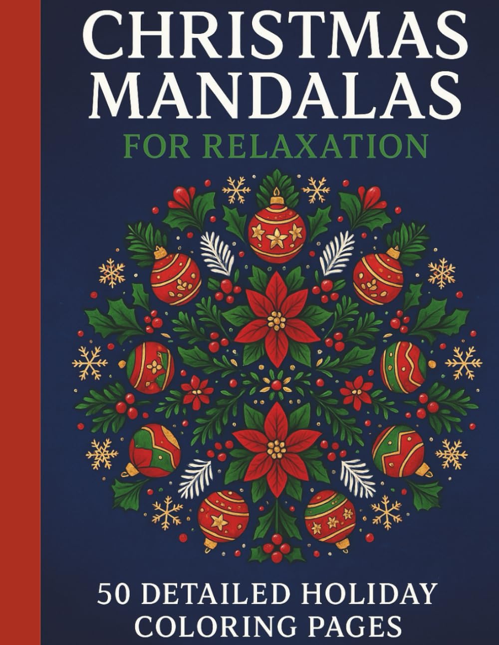 Christmas Mandalas for Relaxation: 50 Detailed Holiday Coloring Pages.: Beautiful Holiday Mandalas Designed to Calm the Mind and Inspire Creativity.