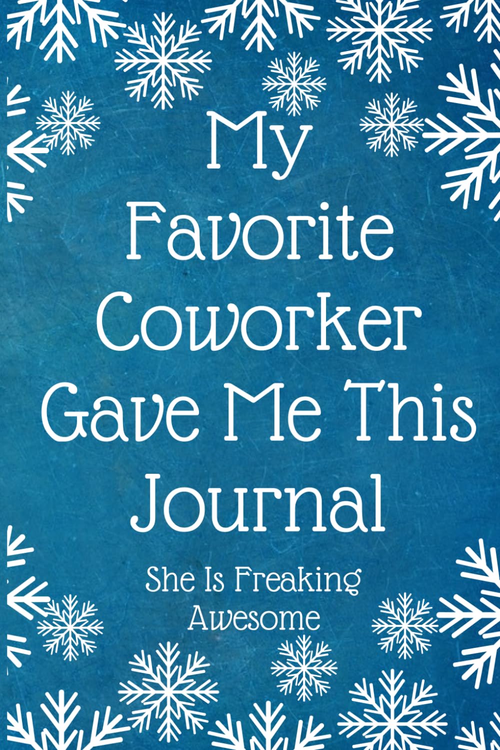 My Favorite Coworker Gave Me This Journal She Is Freaking Awesome: Work Christmas Gifts For Staff- Lined Blank Notebook Journal