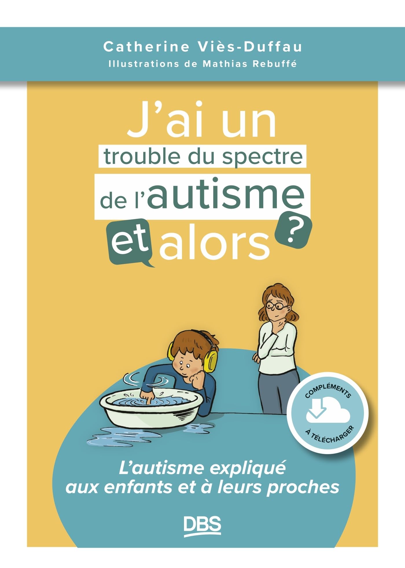 J'ai un trouble du spectre de l'autisme, et alors ?: L'autisme expliqué aux enfants et à leurs proches