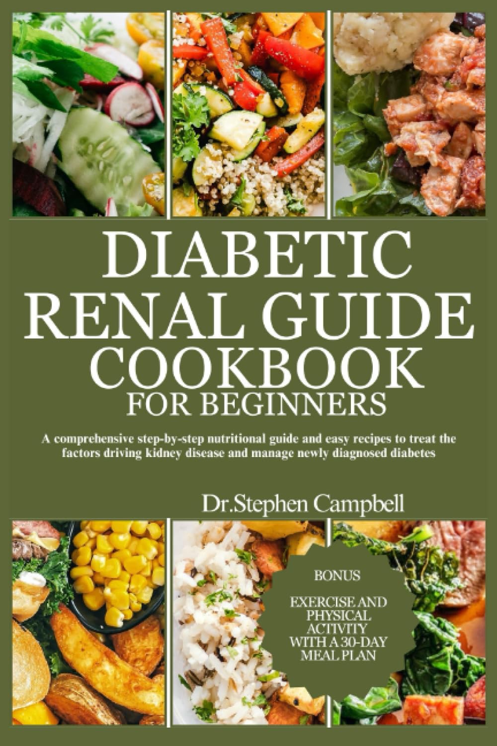 Diabetic Renal guide cookbook for beginners: A comprehensive step-by-step nutritional guide and easy recipes to treat the factors driving kidney disease and manage newly diagnosed diabetes
