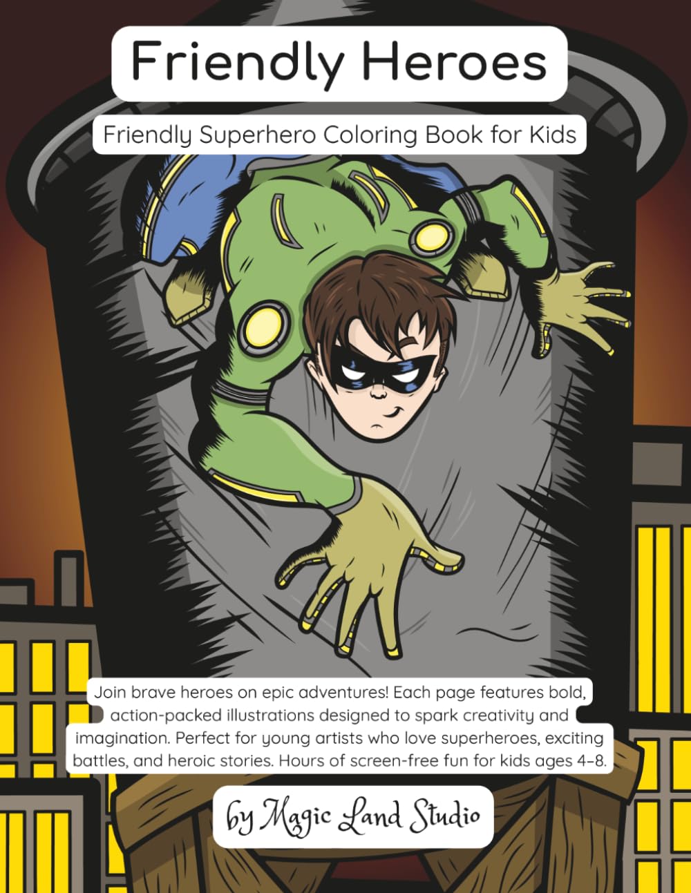 Friendly Heroes: A Fun Superhero Coloring Book for Kids Ages 4–8 – Bold Illustrations for Young Artists Who Love Heroes and Adventure