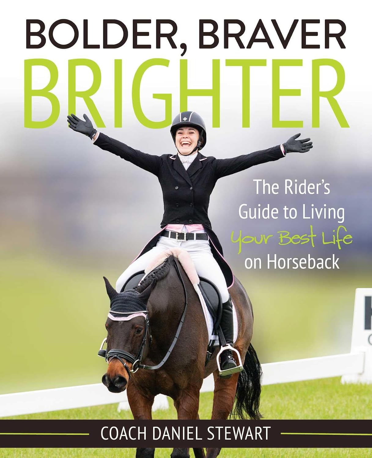 Bolder Braver Brighter: The Rider's Guide to Living Your Best Life on Horseback | The Rider's Guide to Living Your Best Life on Horseback