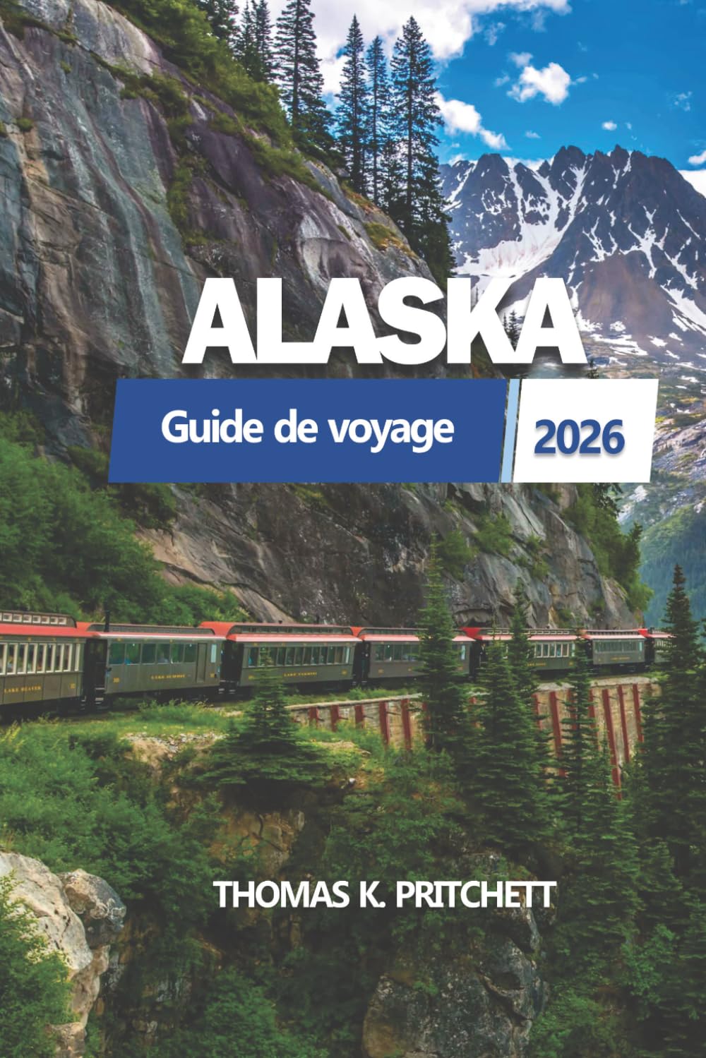 ALASKA Guide de voyage 2026: Un aperçu complet de la nature, de la nature sauvage, de la planification des itinéraires, de la culture et des transports