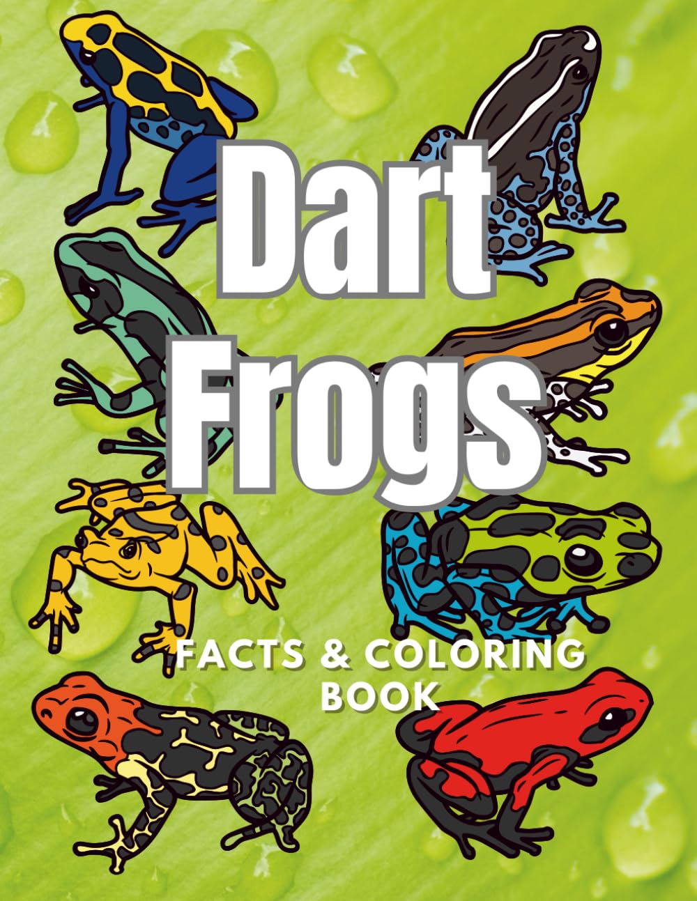 Dart Frogs: Facts & Coloring Book: Colouring Activity Book for Children Aged 2 to 16 Years (Animal Facts and Coloring)