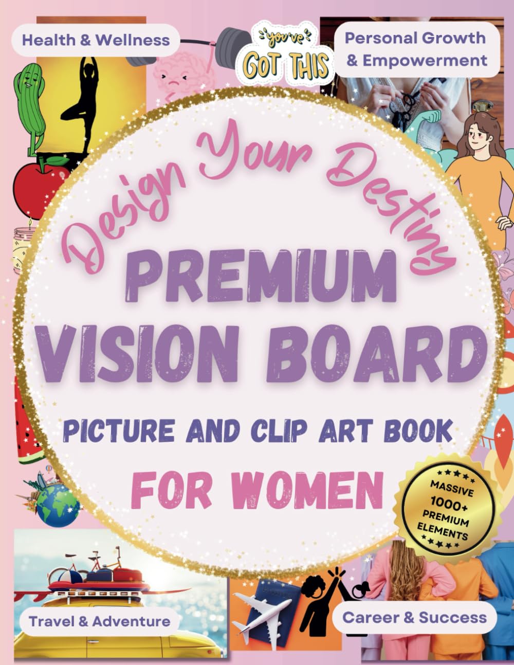 Premium Vision Board Picture And Clip Art Book For Women - Design Your Destiny: Massive 1000+ Premium Elements, Includes Pictures, Emojis, Stickers, .