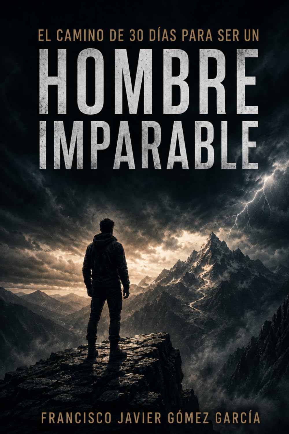 EL CAMINO DE 30 DÍAS PARA SER UN HOMBRE IMPARABLE: Fortaleza emocional, disciplina y propósito para transformar tu vida