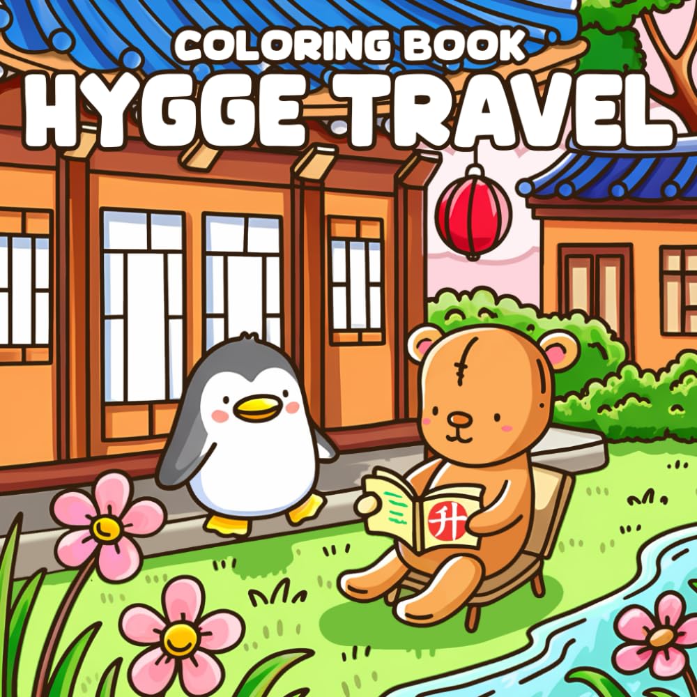 Hygge Travel Coloring Book: Playful Animal Friends Touring the World in Cozy Scenes and Famous Destinations Coloring Pages for Kids, Adult Fun & Mindful Relaxation