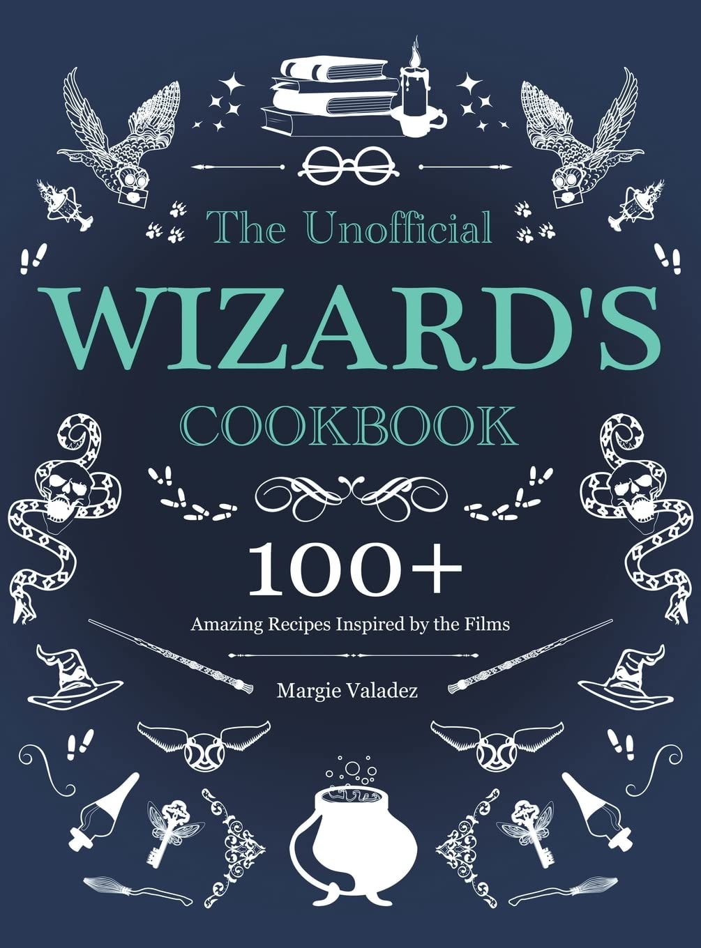 The Unofficial Wizard's Cookbook: 100+ Amazing Recipes Inspired by the Films
