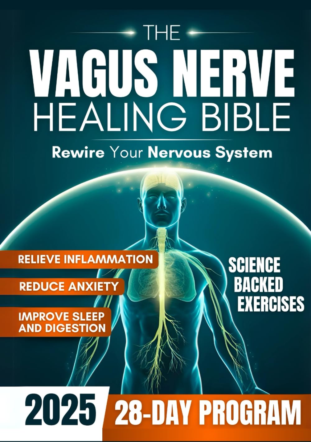 The Vagus Nerve Healing Bible: Rewire Your Nervous System with a 28-Day Program with Proven Exercises to Reduce Anxiety, Relieve Inflammation and Improve Sleep & Digestion