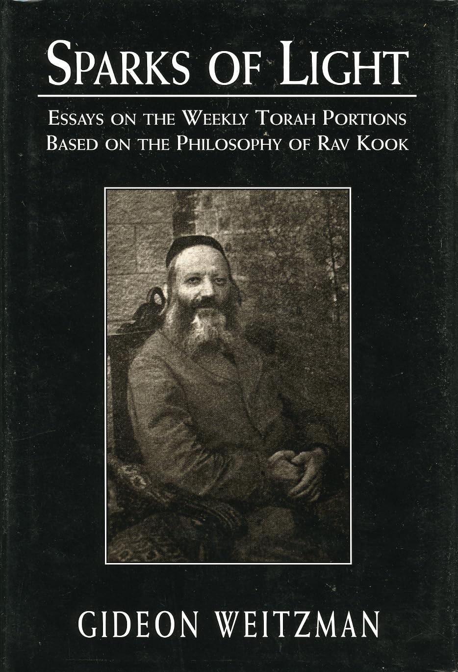 Sparks of Light: Essays on the Weekly Torah Portions Based on the Philosophy of Rav Kook