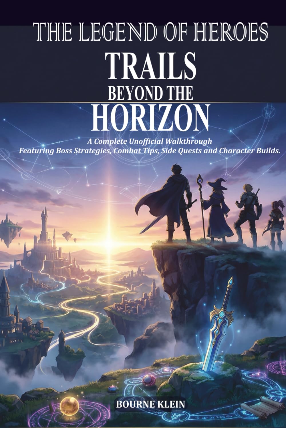 THE LEGEND OF HEROES TRAILS BEYOND THE HORIZON GAME GUIDE: A Complete Unofficial Walkthrough Featuring Boss Strategies, Combat Tips, Side Quests and Character Builds.