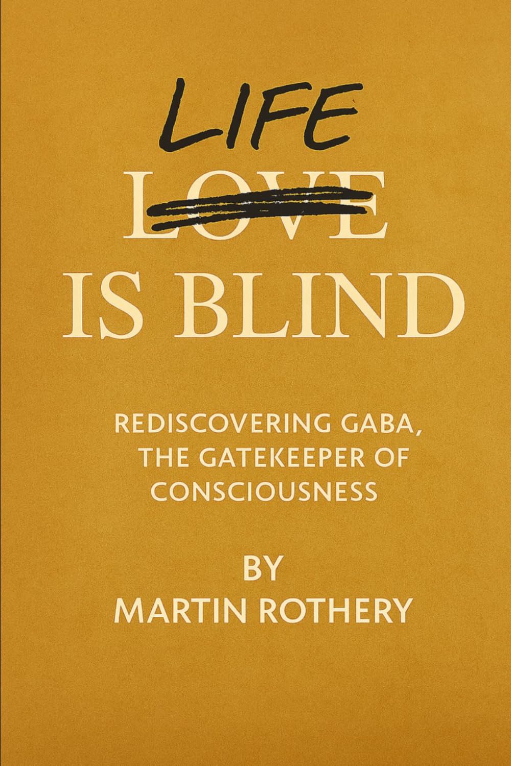 Life is Blind: Rediscovering GABA the Gatekeeper of Consciousness (Martin Rothery | The Nine Realms Institute)