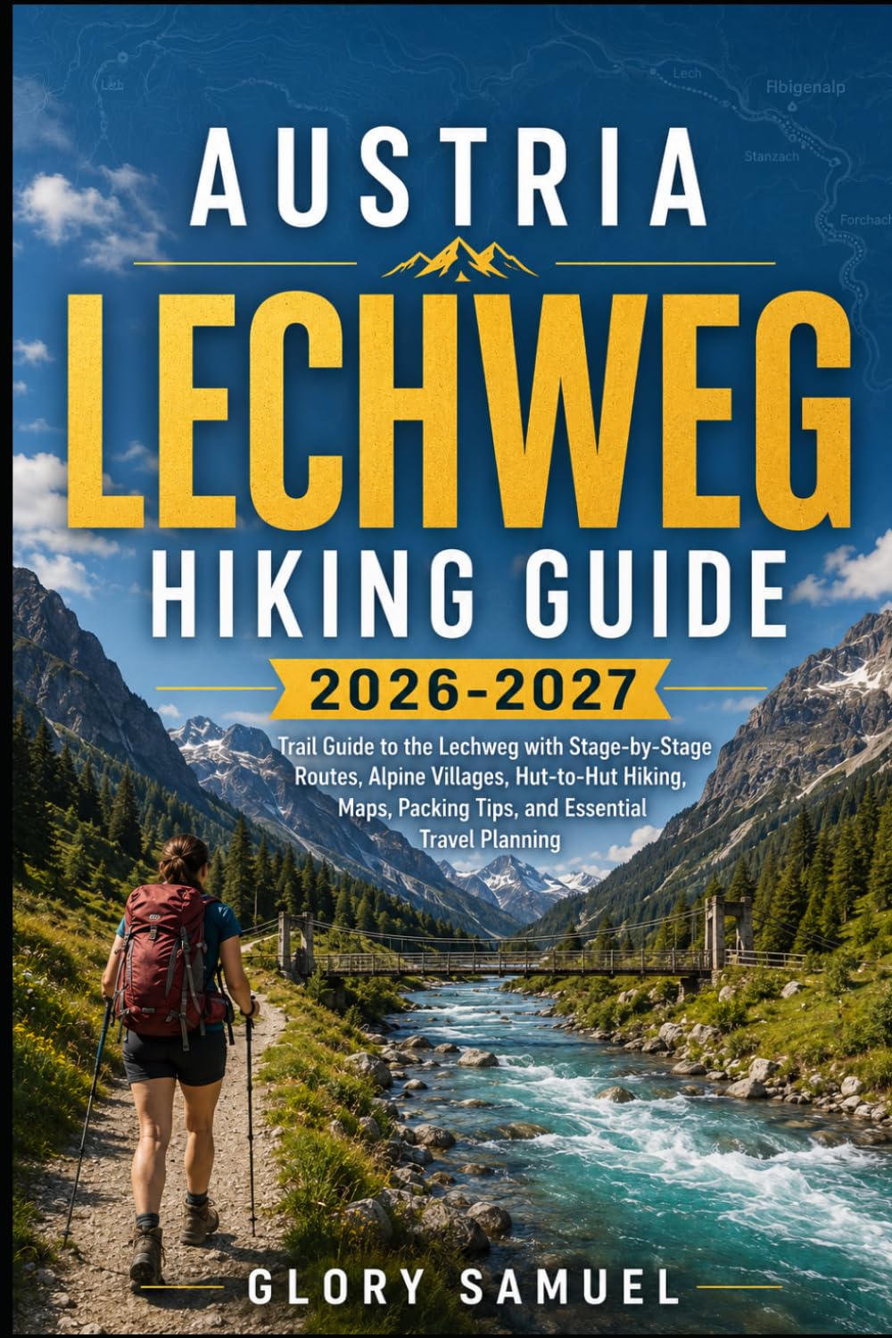 Austria Lechweg Hiking Guide 2026: Trail Guide to the Lechweg with Stage-by-Stage Routes, Alpine Villages, Hut-to-Hut Hiking, Maps, Packing Tips, and Essential Travel Planning